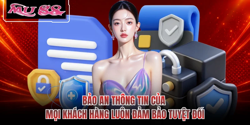 Bảo an thông tin của mọi khách hàng luôn đảm bảo tuyệt đối