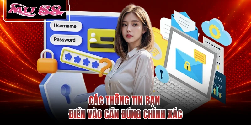 Các thông tin bạn điền vào cần đúng chính xác