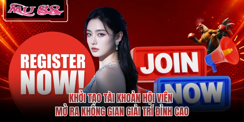 Khởi tạo tài khoản hội viên mở ra không gian giải trí đỉnh cao