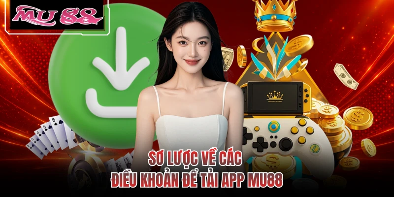 Sơ lược về các điều khoản để tải app MU88